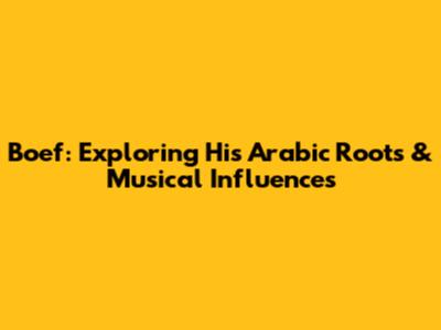 Boef: Exploring His Arabic Roots & Musical Influences