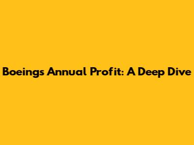 Boeing's Annual Profit: A Deep Dive