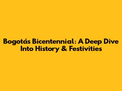 Bogotá's Bicentennial: A Deep Dive Into History & Festivities