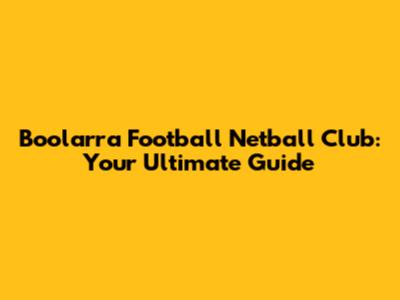 Boolarra Football Netball Club: Your Ultimate Guide