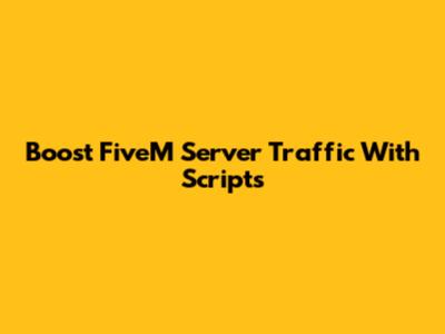 Boost FiveM Server Traffic With Scripts