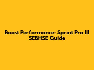 Boost Performance: Sprint Pro III SEBHSE Guide