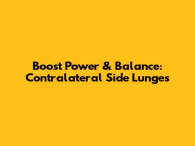 Boost Power & Balance: Contralateral Side Lunges