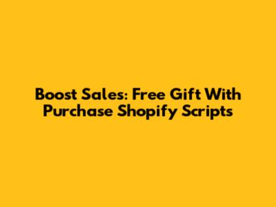 Boost Sales: Free Gift With Purchase Shopify Scripts