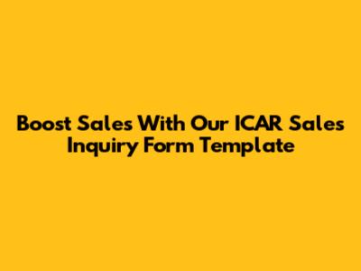 Boost Sales With Our ICAR Sales Inquiry Form Template