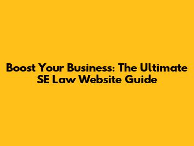 Boost Your Business: The Ultimate SE Law Website Guide