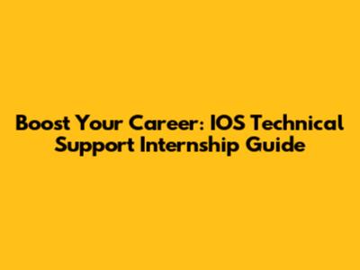 Boost Your Career: IOS Technical Support Internship Guide