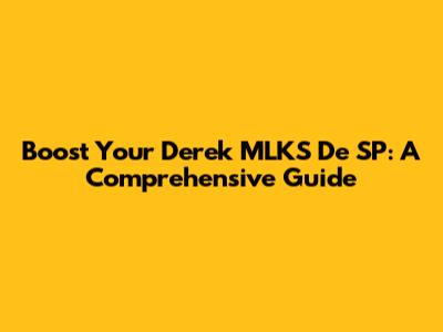 Boost Your Derek MLKS De SP: A Comprehensive Guide