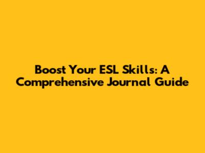 Boost Your ESL Skills: A Comprehensive Journal Guide