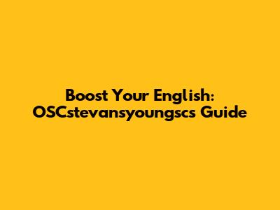 Boost Your English: OSCstevansyoungsc's Guide