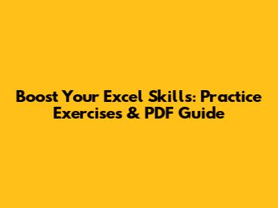 Boost Your Excel Skills: Practice Exercises & PDF Guide