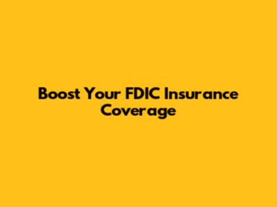 Boost Your FDIC Insurance Coverage