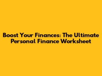 Boost Your Finances: The Ultimate Personal Finance Worksheet