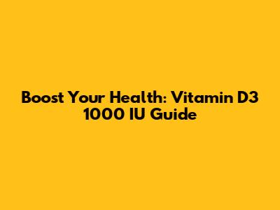 Boost Your Health: Vitamin D3 1000 IU Guide