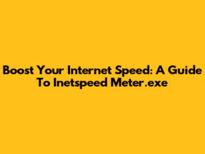 Boost Your Internet Speed: A Guide To Inetspeed Meter.exe