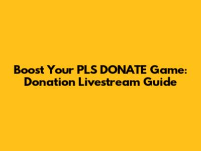 Boost Your PLS DONATE Game: Donation Livestream Guide