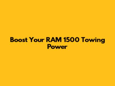 Boost Your RAM 1500 Towing Power