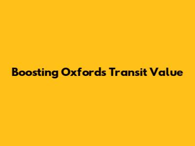 Boosting Oxford's Transit Value