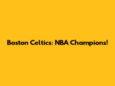 Boston Celtics: NBA Champions!