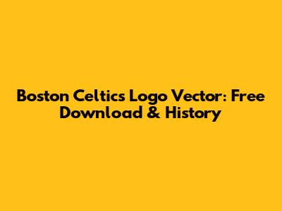 Boston Celtics Logo Vector: Free Download & History