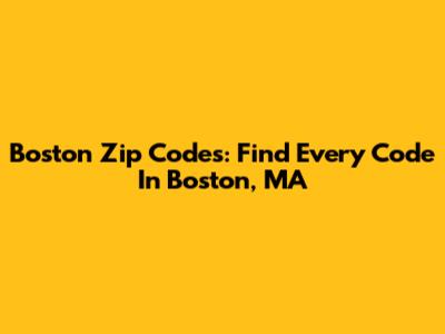 Boston Zip Codes: Find Every Code In Boston, MA