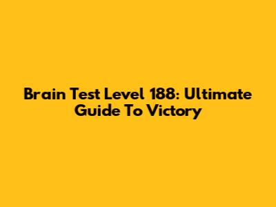 Brain Test Level 188: Ultimate Guide To Victory