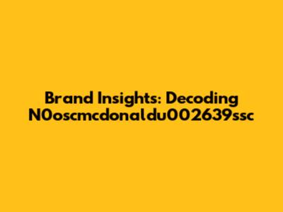 Brand Insights: Decoding N0oscmcdonaldu002639ssc