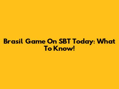 Brasil Game On SBT Today: What To Know!