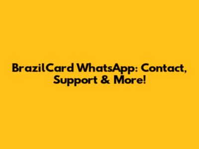 BrazilCard WhatsApp: Contact, Support & More!