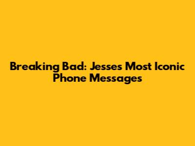 Breaking Bad: Jesse's Most Iconic Phone Messages
