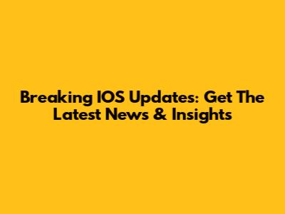 Breaking IOS Updates: Get The Latest News & Insights