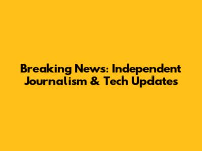 Breaking News: Independent Journalism & Tech Updates