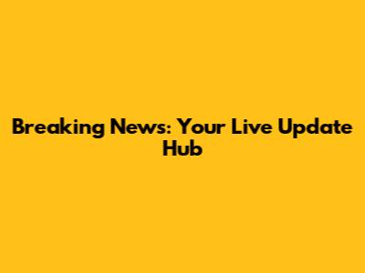 Breaking News: Your Live Update Hub