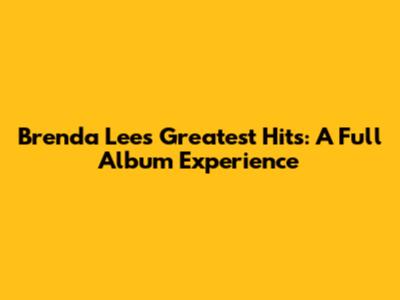 Brenda Lee's Greatest Hits: A Full Album Experience