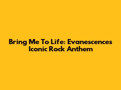 Bring Me To Life: Evanescence's Iconic Rock Anthem