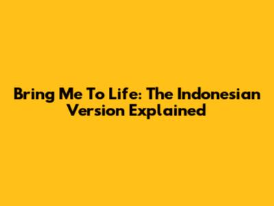 Bring Me To Life: The Indonesian Version Explained