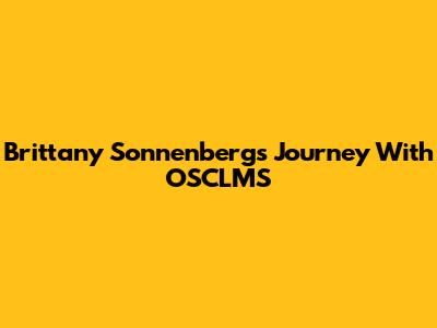 Brittany Sonnenberg's Journey With OSCLMS