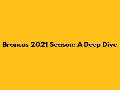 Broncos' 2021 Season: A Deep Dive