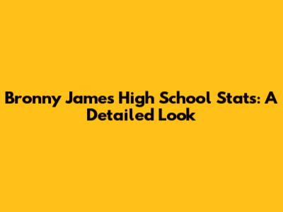 Bronny James' High School Stats: A Detailed Look