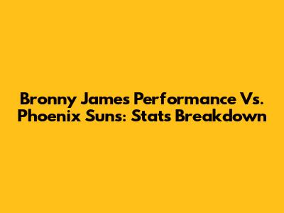 Bronny James' Performance Vs. Phoenix Suns: Stats Breakdown