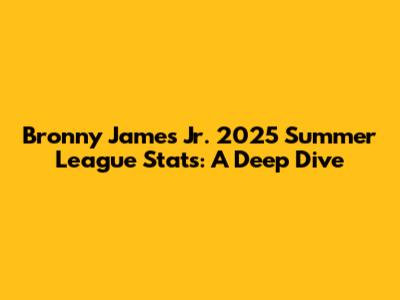 Bronny James Jr. 2025 Summer League Stats: A Deep Dive