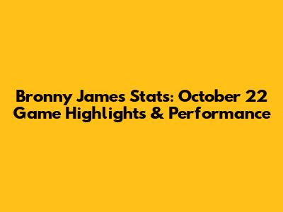 Bronny James Stats: October 22 Game Highlights & Performance