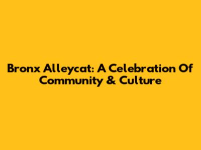 Bronx Alleycat: A Celebration Of Community & Culture
