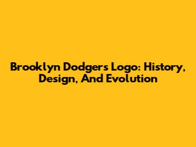 Brooklyn Dodgers Logo: History, Design, And Evolution