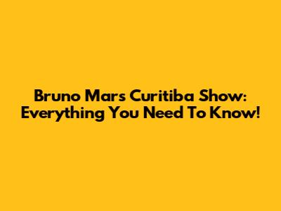 Bruno Mars Curitiba Show: Everything You Need To Know!
