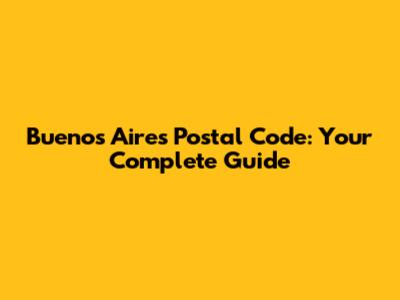 Buenos Aires Postal Code: Your Complete Guide