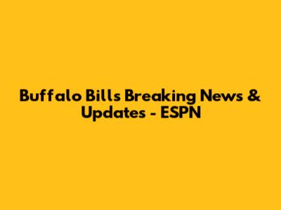 Buffalo Bills Breaking News & Updates - ESPN