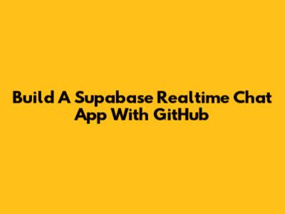 Build A Supabase Realtime Chat App With GitHub