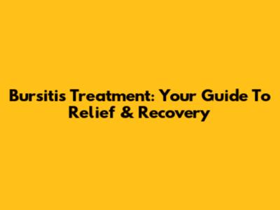 Bursitis Treatment: Your Guide To Relief & Recovery