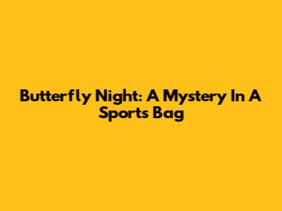 Butterfly Night: A Mystery In A Sports Bag